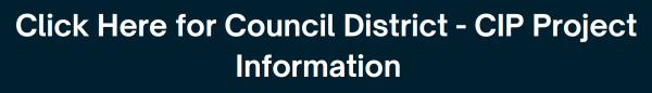 Click Here for Council District - CIP Project Information